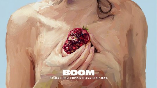 Sasha Lopez, IOVA și Luana Genevieve au lansat „BOOM”, o explozie de ritm și energie