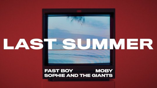Recomandarea zilei este FAST BOY x Moby feat. Sophie and the Giants – „Last Summer”