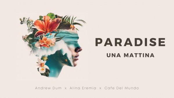 Recomandarea zilei este Andrew Dum x Alina Eremia x Café Del Mundo - Paradise