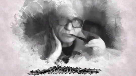 Mircea Eliade, exploratorul dintre lumi