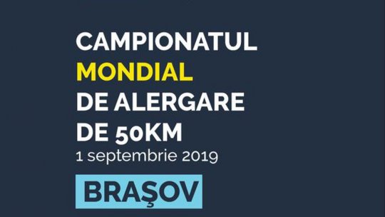 Campionatul mondial de alergare pe distanța de 50 km, la Braşov, pe 1 septembrie