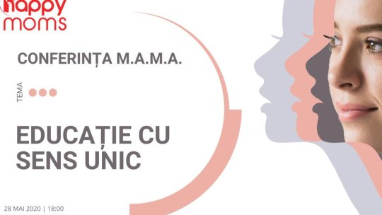 "Educație cu sens unic", astăzi, la Conferința Motivațională M.A.M.A.