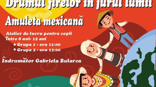 De ziua lor, copiii pot învăța, gratuit, să creeze amulete mexicane, la "Reduta"