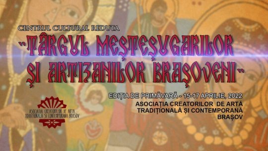 Târgul meșteșugarilor și artizanilor, în weekend, la Brașov