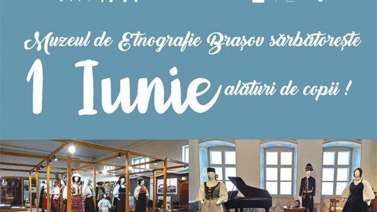 Muzeul de Etnografie Brașov sărbătorește 1 Iunie alături de copii