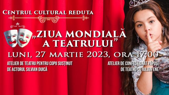 Ateliere de teatru, la Reduta, de Ziua Mondială a Teatrului