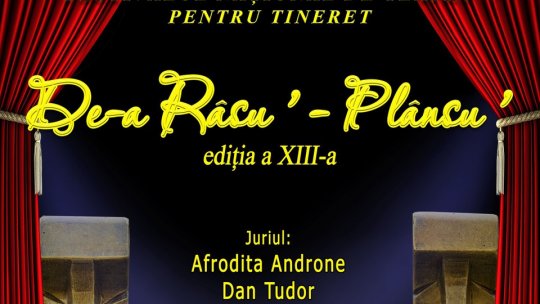 Începe cea de-a XIII-a ediție a "Festivalului de Teatru ,,De-a Râsu' Plânsu' "