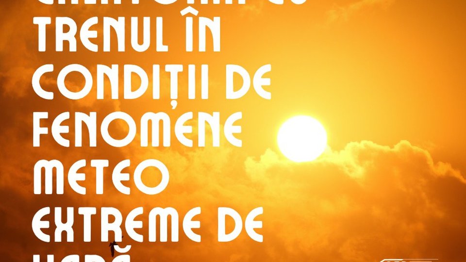 Canicula încetinește trenurile