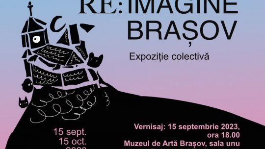 Vernisajul expoziției colective "Re:Imagine Brașov", vineri, la Muzeul de Artă