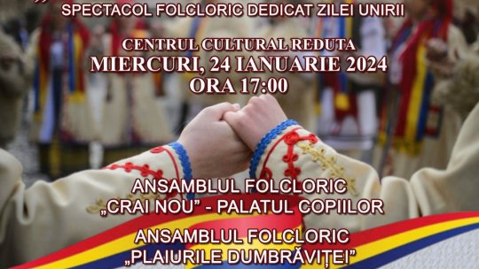 Spectacol folcloric "Din suflet de român", de Mica Unire, la Centrul Cultural Reduta