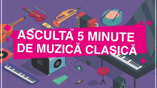 Începe proiectul Radio România Muzical „Ascultă cinci minute de muzică clasică”