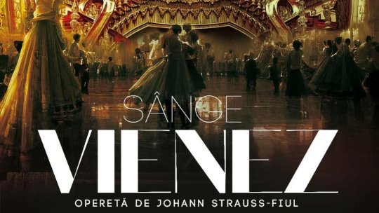 Luni vor fi puse în vânzare biletele pentru opereta „Sânge vienez”, de Johann Strauss-fiul