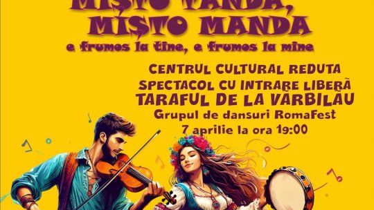 "Mișto tanda, mișto manda " e frumos la tine, e frumos la mine", la Centrul Cultural Reduta