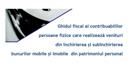 Ghid dedicat persoanelor care realizează venituri din închirierea de bunuri mobile și imobile