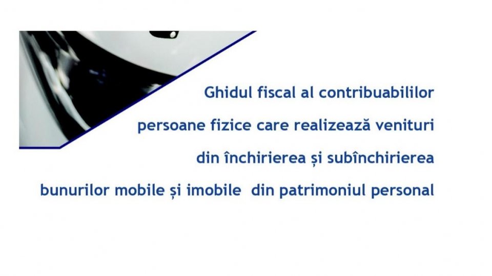 Ghid dedicat persoanelor care realizează venituri din închirierea de bunuri mobile și imobile