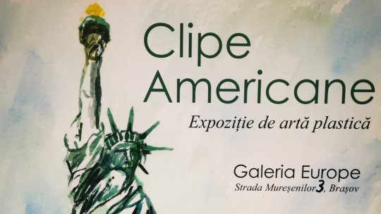 „Clipe Americane”, la Galeriile Europe din Brașov