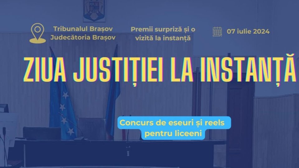 ”Ziua Justiției la Instanță”, duminică, pentru elevii și studenții brașoveni