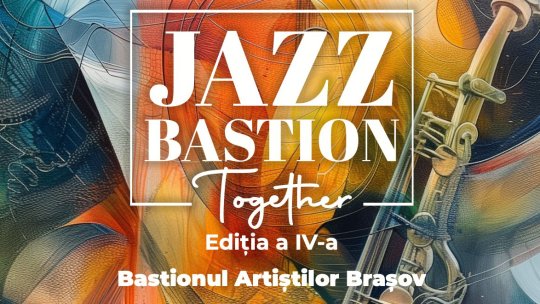 "JAZZ BASTION.Together", toată luna august, la Bastionul Țesătorilor