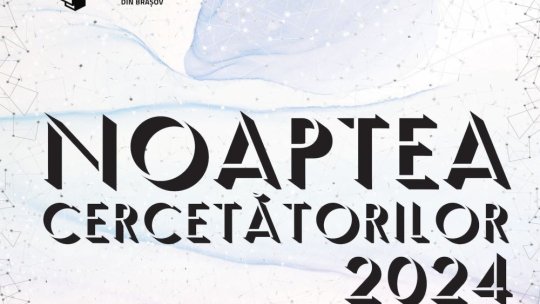 Noaptea Cercetătorilor la Universitatea Transilvania din Brașov: experimente, demonstrații, expoziții, jocuri și aplicații inedite