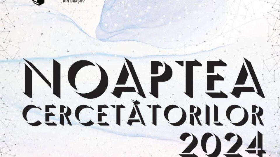 Noaptea Cercetătorilor la Universitatea Transilvania din Brașov: experimente, demonstrații, expoziții, jocuri și aplicații inedite