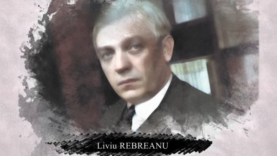 Liviu Rebreanu, creatorul romanului românesc modern
