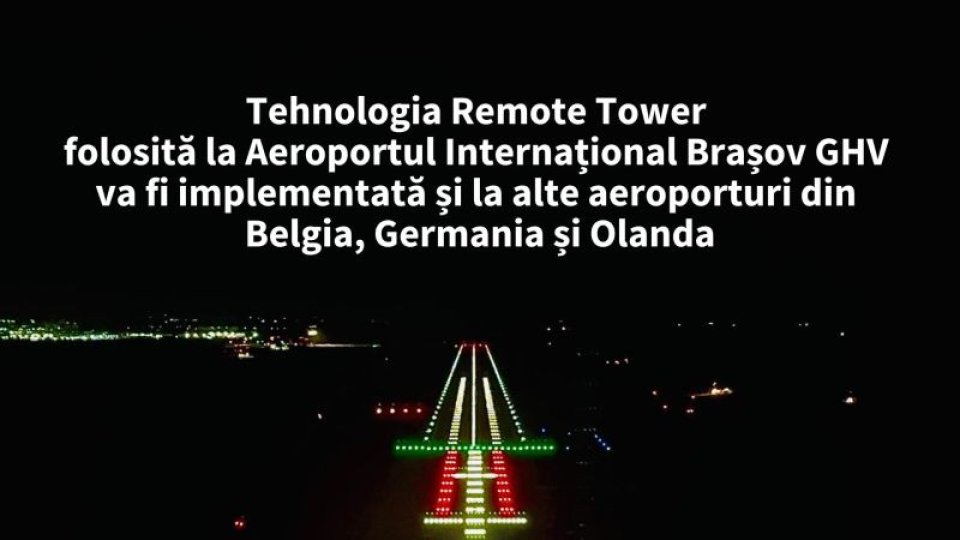 Tehnologia Remote Tower, folosită la Aeroportul Brașov, va fi implementată și la alte aeroporturi din Belgia, Germania și Olanda