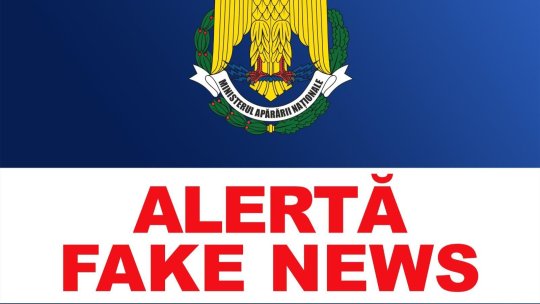Ministerul Apărării Naționale: "Alertă fake news!"