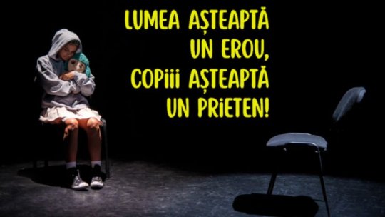 Lumea așteaptă un erou, copiii așteaptă un prieten