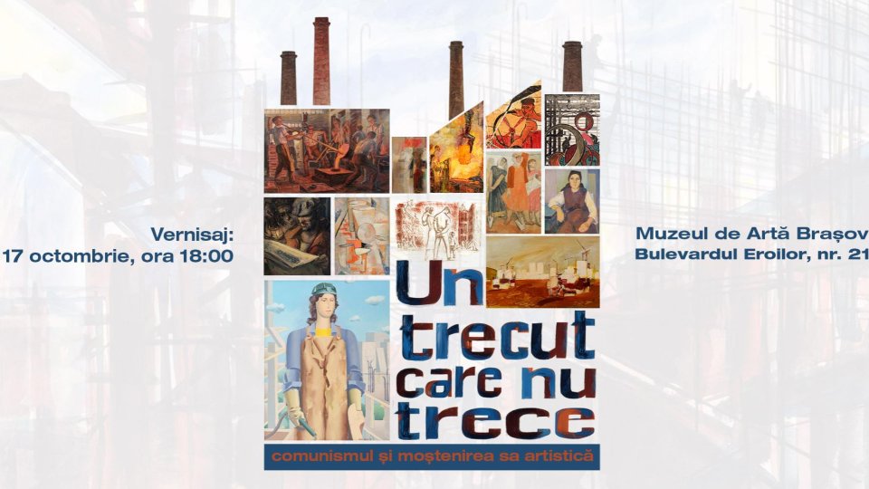 Expoziţia „Un trecut care nu trece. Comunismul și moștenirea sa artistică”, la Muzeul de Artă Brașov